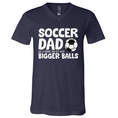 Soccer Dad Like Normal Dad But With Bigger Balls V-Neck T-Shirt