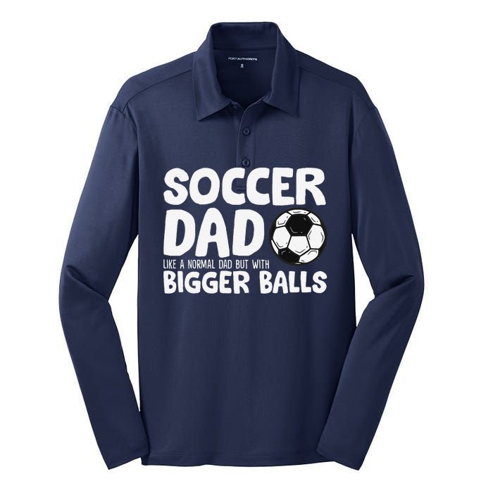 Soccer Dad Like Normal Dad But With Bigger Balls Silk Touch Performance Long Sleeve Polo