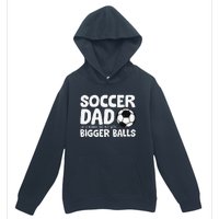 Soccer Dad Like Normal Dad But With Bigger Balls Urban Pullover Hoodie