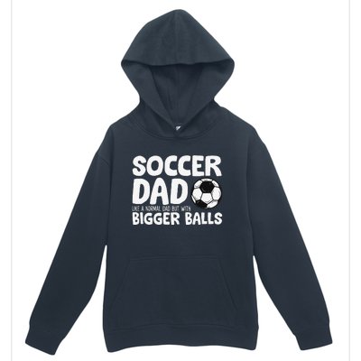 Soccer Dad Like Normal Dad But With Bigger Balls Urban Pullover Hoodie