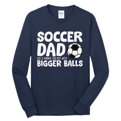 Soccer Dad Like Normal Dad But With Bigger Balls Tall Long Sleeve T-Shirt