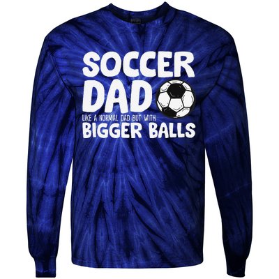 Soccer Dad Like Normal Dad But With Bigger Balls Tie-Dye Long Sleeve Shirt