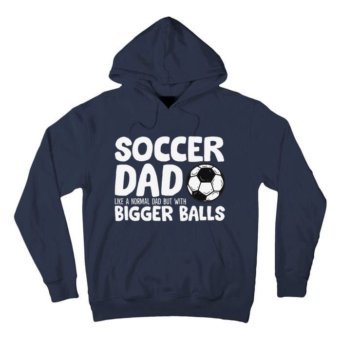 Soccer Dad Like Normal Dad But With Bigger Balls Tall Hoodie