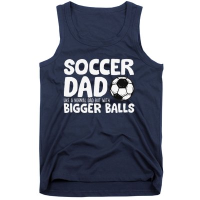 Soccer Dad Like Normal Dad But With Bigger Balls Tank Top