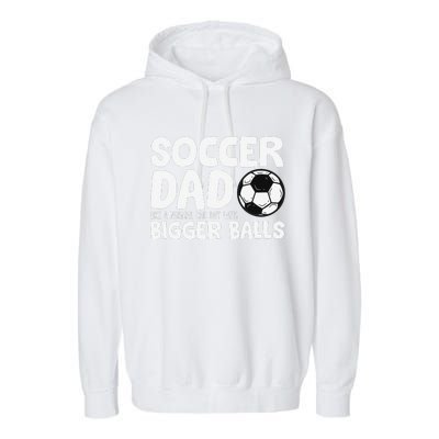 Soccer Dad Like Normal Dad But With Bigger Balls Garment-Dyed Fleece Hoodie