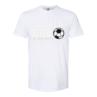 Soccer Dad Like Normal Dad But With Bigger Balls Softstyle CVC T-Shirt