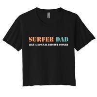Surfer Dad Like A Normal Dad But Cooler Father Gift Surfing Gift Women's Crop Top Tee