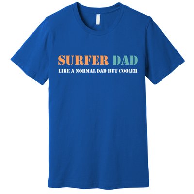 Surfer Dad Like A Normal Dad But Cooler Father Gift Surfing Gift Premium T-Shirt