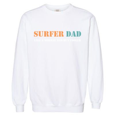 Surfer Dad Like A Normal Dad But Cooler Father Gift Surfing Gift Garment-Dyed Sweatshirt