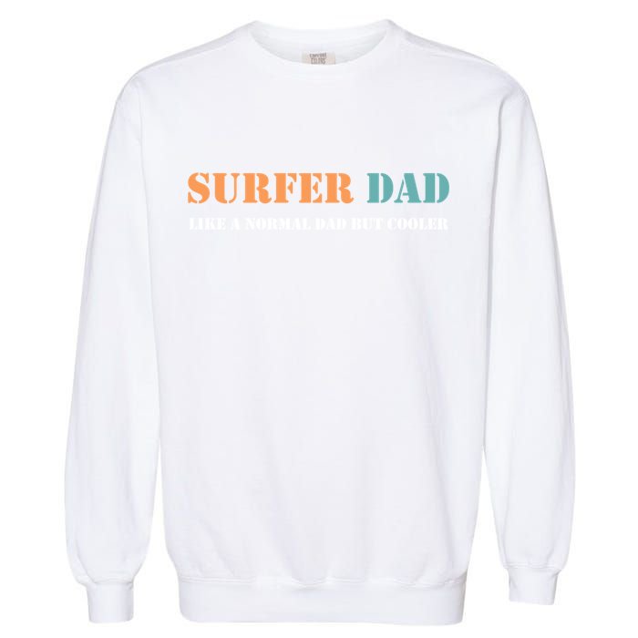 Surfer Dad Like A Normal Dad But Cooler Father Gift Surfing Gift Garment-Dyed Sweatshirt