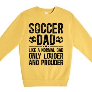 Soccer Dad Louder And Prouder Dad Of A Soccer Player Father Gift Premium Crewneck Sweatshirt