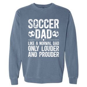 Soccer Dad Louder And Prouder Dad Of A Soccer Player Father Gift Garment-Dyed Sweatshirt