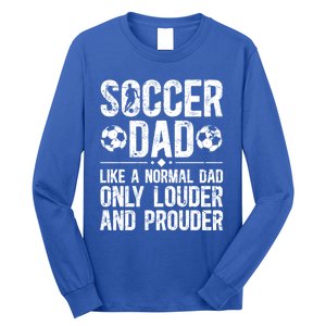 Soccer Dad Louder And Prouder Dad Of A Soccer Player Father Gift Long Sleeve Shirt