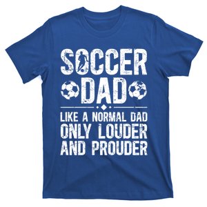 Soccer Dad Louder And Prouder Dad Of A Soccer Player Father Gift T-Shirt