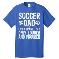 Soccer Dad Louder And Prouder Dad Of A Soccer Player Father Gift Tall T-Shirt