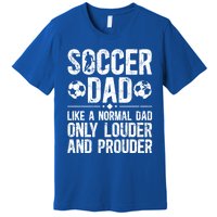 Soccer Dad Louder And Prouder Dad Of A Soccer Player Father Gift Premium T-Shirt