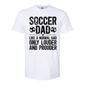 Soccer Dad Louder And Prouder Dad Of A Soccer Player Father Gift Softstyle CVC T-Shirt