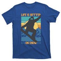 Snowboard Design Life Is Better On Snow Snowboarder Gift T-Shirt