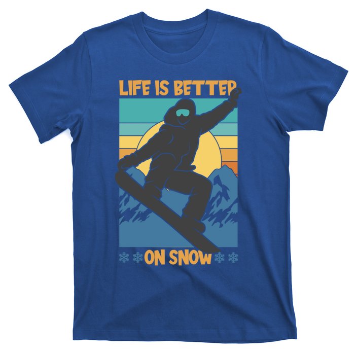 Snowboard Design Life Is Better On Snow Snowboarder Gift T-Shirt