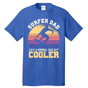 Surfing Dad Like A Normal Dad But Cooler Fathers Day Surfer Funny Gift Tall T-Shirt