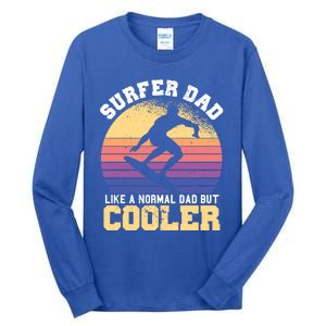 Surfing Dad Like A Normal Dad But Cooler Fathers Day Surfer Funny Gift Tall Long Sleeve T-Shirt