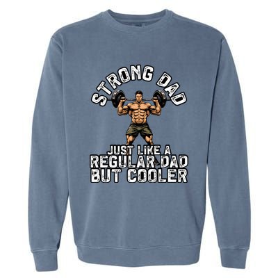 Strong Dad Like A Regular Dad But Cooler Bodybuilding Funny Gift Garment-Dyed Sweatshirt