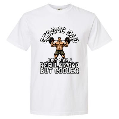 Strong Dad Like A Regular Dad But Cooler Bodybuilding Funny Gift Garment-Dyed Heavyweight T-Shirt