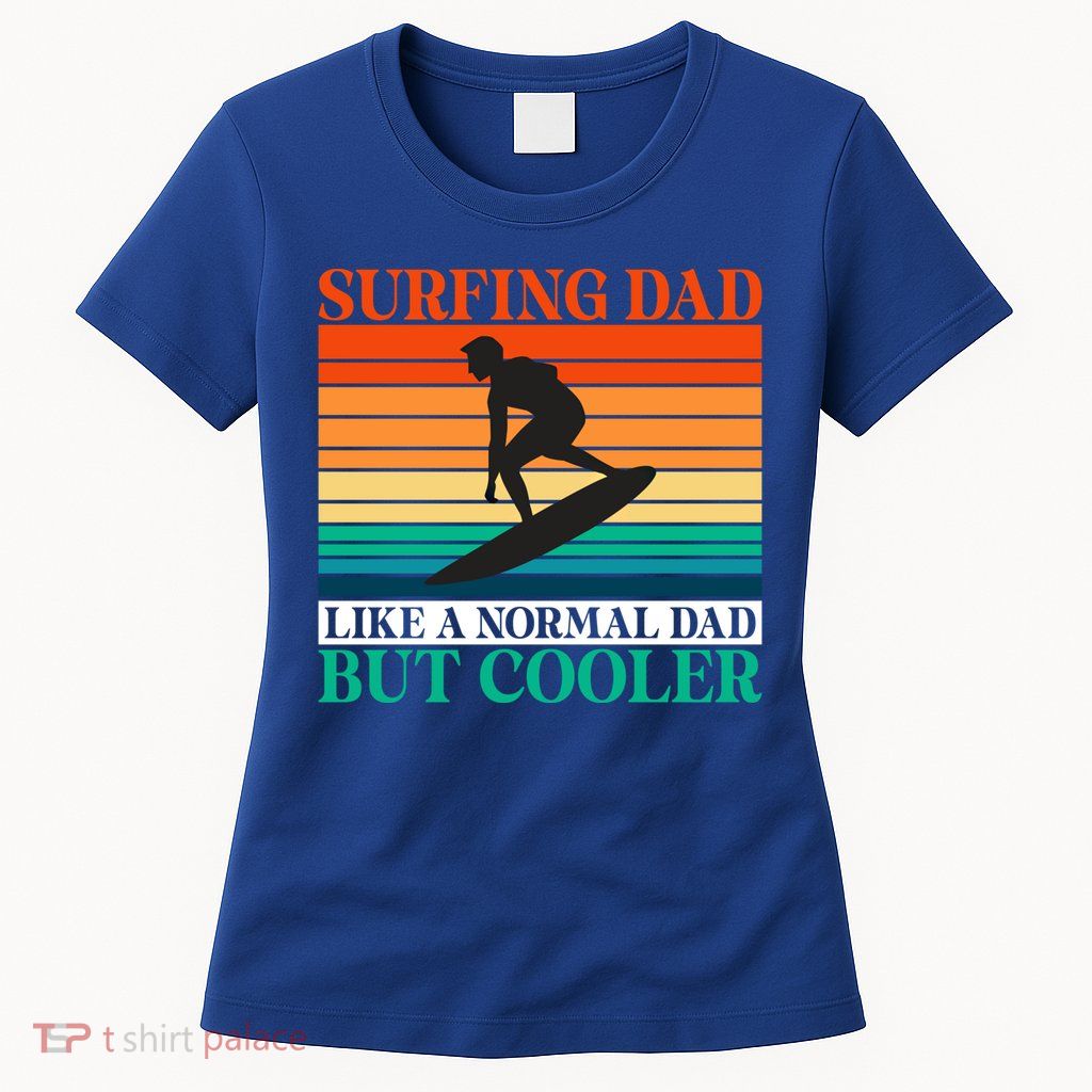 Surfing Dad Like A Normal Dad But Cooler Wake Surfer Father Gift Womens T-Shirt
