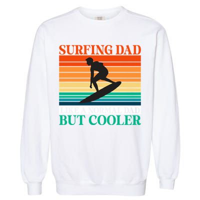 Surfing Dad Like A Normal Dad But Cooler Wake Surfer Father Gift Garment-Dyed Sweatshirt