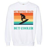 Surfing Dad Like A Normal Dad But Cooler Wake Surfer Father Gift Garment-Dyed Sweatshirt