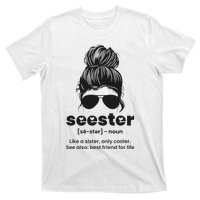 Seester Definition Like A Sister Only Cooler T-Shirt