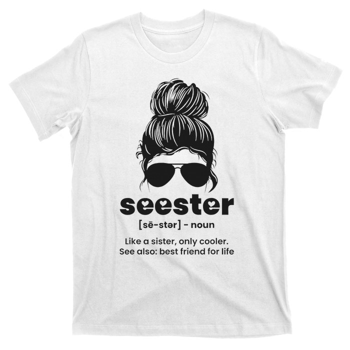 Seester Definition Like A Sister Only Cooler T-Shirt