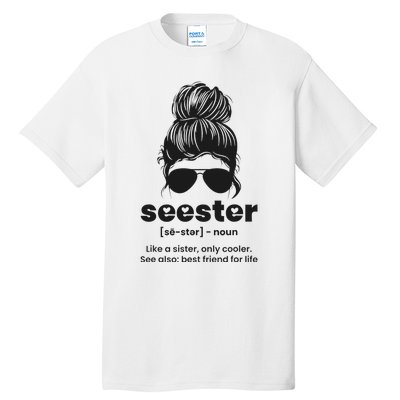 Seester Definition Like A Sister Only Cooler Tall T-Shirt