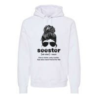 Seester Definition Like A Sister Only Cooler Premium Hoodie