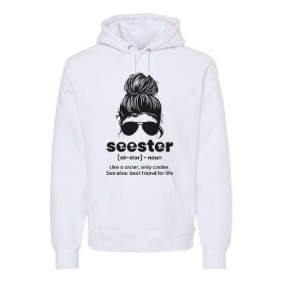 Seester Definition Like A Sister Only Cooler Premium Hoodie