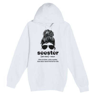 Seester Definition Like A Sister Only Cooler Premium Pullover Hoodie