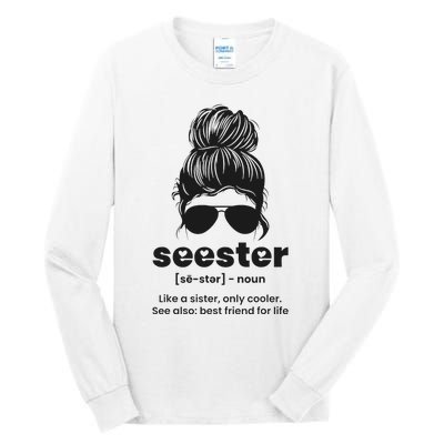 Seester Definition Like A Sister Only Cooler Tall Long Sleeve T-Shirt