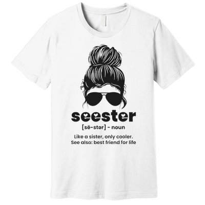 Seester Definition Like A Sister Only Cooler Premium T-Shirt