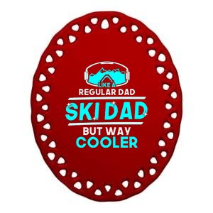 Ski Dad Like A Regular Dad But Way Cooler Skier Skiing Meaningful Gift Ceramic Oval Ornament