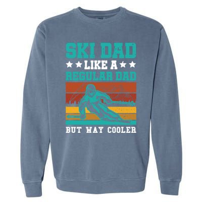 Ski Dad Like A Regular Dad But Way Cooler Skier Skiing Meaningful Gift Garment-Dyed Sweatshirt