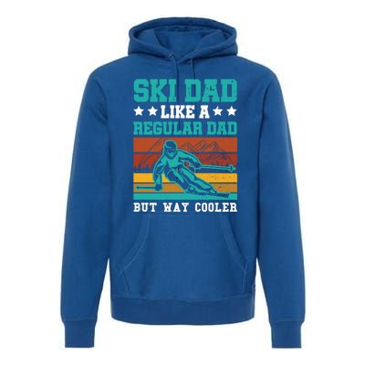 Ski Dad Like A Regular Dad But Way Cooler Skier Skiing Meaningful Gift Premium Hoodie