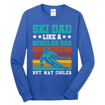 Ski Dad Like A Regular Dad But Way Cooler Skier Skiing Meaningful Gift Tall Long Sleeve T-Shirt