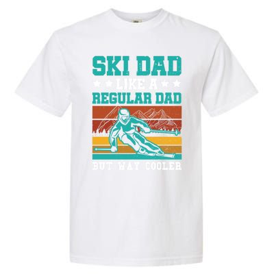 Ski Dad Like A Regular Dad But Way Cooler Skier Skiing Meaningful Gift Garment-Dyed Heavyweight T-Shirt