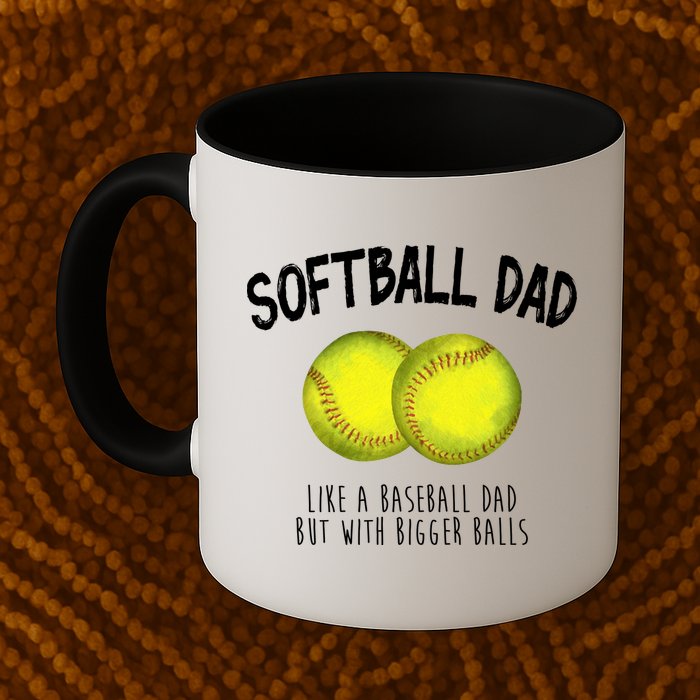 Softball Dad Like A Baseball Dad But With Bigger Balls Funny Mug