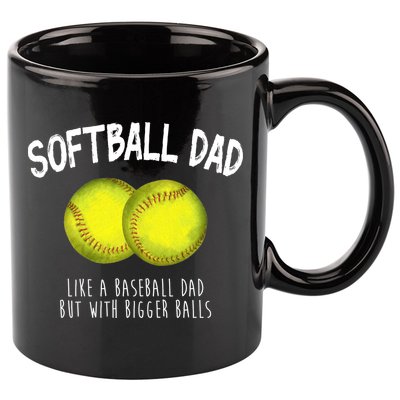 Softball Dad Like A Baseball Dad But With Bigger Balls Funny 11oz C Handle Ceramic Mug