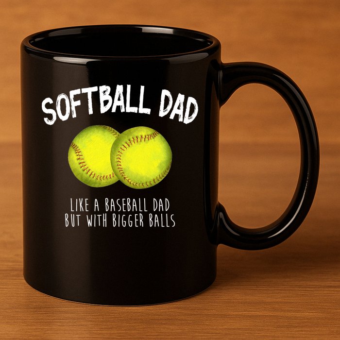 Softball Dad Like A Baseball Dad But With Bigger Balls Funny 11oz C Handle Ceramic Mug