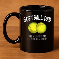 Softball Dad Like A Baseball Dad But With Bigger Balls Funny 11oz C Handle Ceramic Mug
