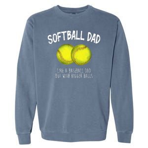 Softball Dad Like A Baseball Dad But With Bigger Balls Funny Garment-Dyed Sweatshirt