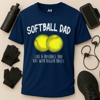 Softball Dad Like A Baseball Dad But With Bigger Balls Funny Performance Shirt