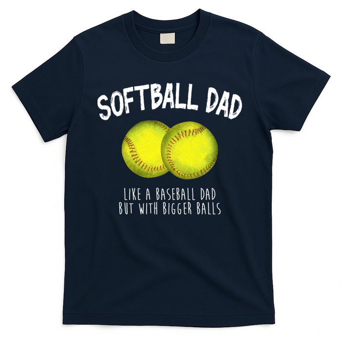 Softball Dad Like A Baseball Dad But With Bigger Balls Funny T-Shirt